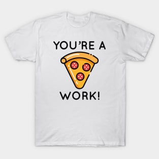 You're A Piece Of Work T-Shirt